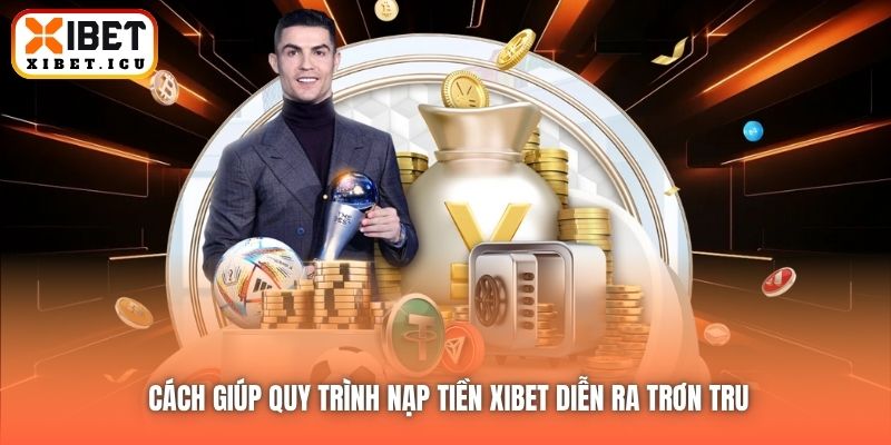 Cách giúp quy trình nạp tiền Xibet diễn ra trơn tru