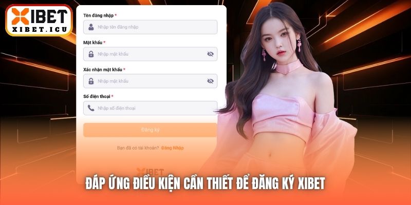 Đáp ứng điều kiện cần thiết để đăng ký Xibet