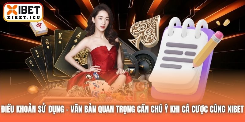 Điều khoản Sử dụng - văn bản quan trọng cần chú ý khi cá cược cùng Xibet