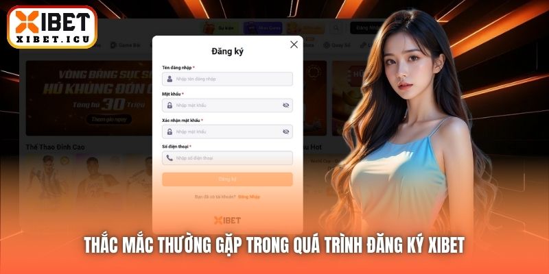 Thắc mắc thường gặp trong quá trình đăng ký Xibet