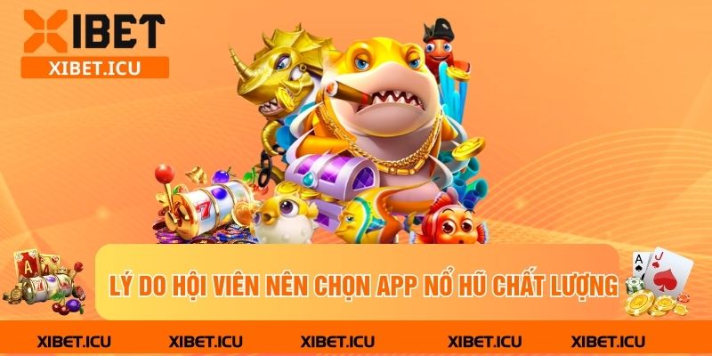 Lý do hội viên nên chọn app nổ hũ chất lượng