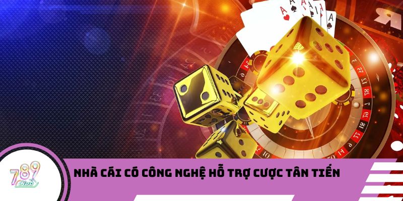 Nhà cái có công nghệ hỗ trợ cược tân tiến